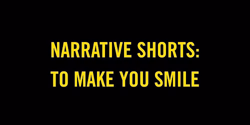 Narrative Shorts: To Make You Smile sponsored by Dorothy McDaniel Flower Market