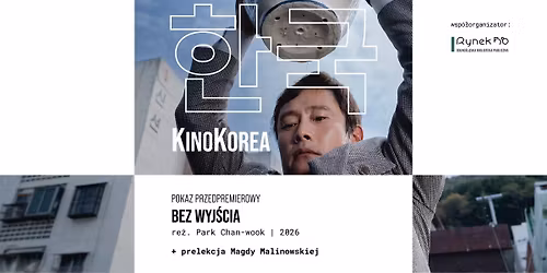KinoKorea | BEZ WYJ\u015aCIA | re\u017c. Park Chan-wook | 2026 | pokaz przedpremierowy + prelekcja