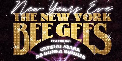 New Year's Eve with The New York Bee Gees \u201cFriday Night Fever\u201d with Crystal Stark as Donna Summer