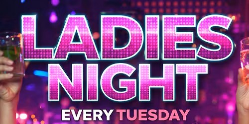 Ladies Night every Tuesday