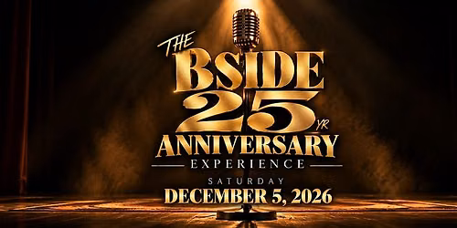 B SIDE 25: The Anniversary Experience