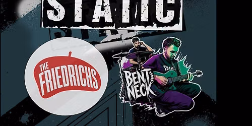 Static + The Friedrichs + Bent Neck Live at The Lady Luck