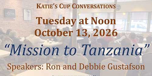Katie's Cup Conversation: "Mission to Tanzania" with Ron and Debbie Gustafson