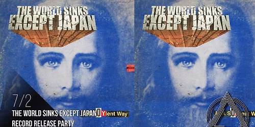 The World Sinks Except Japan -- Record Release Party