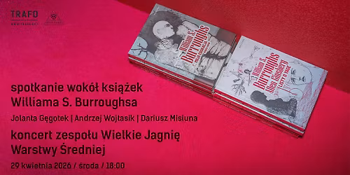 Spotkanie wok\u00f3\u0142 ksi\u0105\u017cek Williama S. Burroughsa | Koncert Wielkie Jagni\u0119 Warstwy \u015aredniej