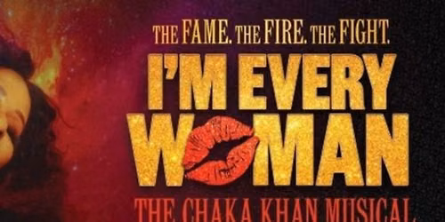 I'm Every Woman - The Chaka Khan Musical