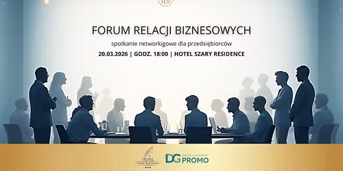 Forum Relacji Biznesowych - spotkanie networkingowe dla przedsi\u0119biorc\u00f3w