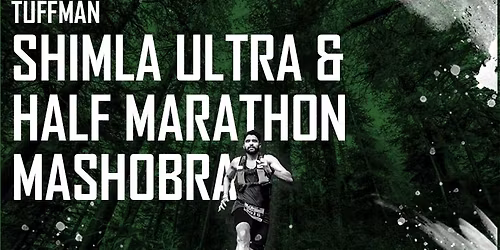 Tuffman Shimla Ultra & Half Marathon Mashobra (10th Edition)