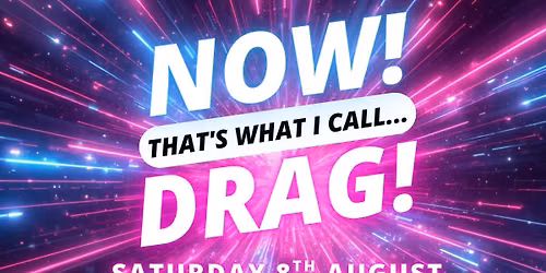 NOW! That's What I Call...DRAG! Theatre Royal Bury St Edmunds!
