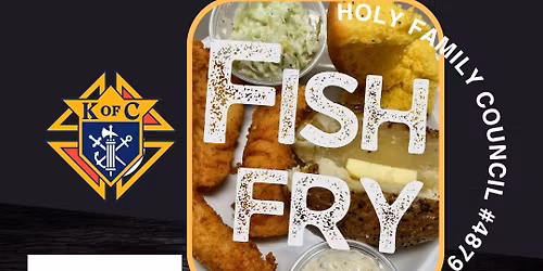 Fish Fry - Knights of Columbus Holy Family Council, for Ephinay of the Lord Parish 