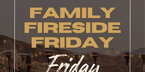 Family Fireside Friday