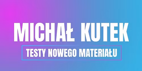Stand-up Warszawa VI termin | Micha\u0142 Kutek - Testy nowego materia\u0142u | 09.11.2025 | godz. 18:00