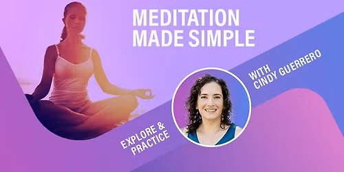 Meditation Made Simple: Explore & Practice with Cindy Guerrero
