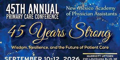 New Mexico Academy of Physician Assistants 45th Annual Primary Care Conference