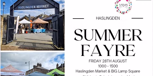 \ud83c\udf1eSummer Fayre - Friday 28.08.26, 10am-3pm Haslingden Market & Big Lamp Square\ud83c\udf1e 