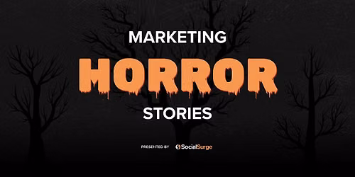 Marketing Horror Stories, Presented by SocialSurge
