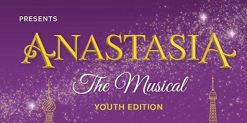 Anastasia - The Musical at Journey Bank Community Arts Center