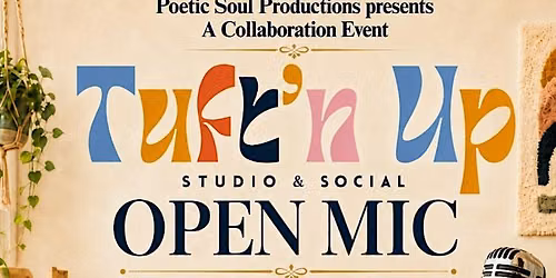 Poetic Soul Productions & Tuft'n Up: Open Mic