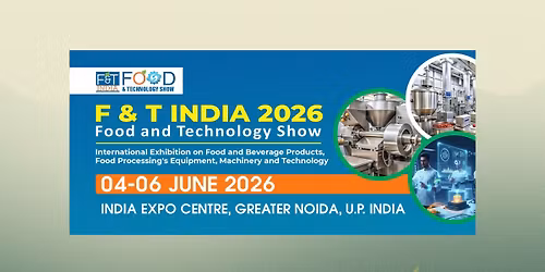 F & T India 2026 (Food and Technology Show)