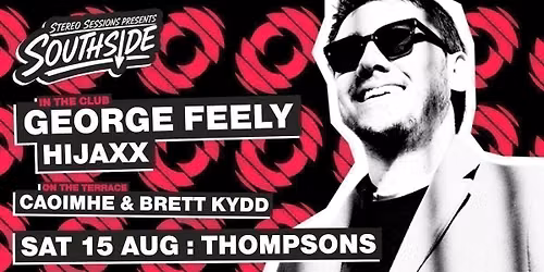 Stereo Sessions pres. GEORGE FEELY \u2022 Sat 15 Aug \u2022 Thompsons