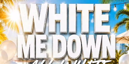 WHITE ME DOWN All White Day Party