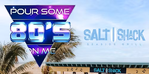 Pour Some 80's On Me at Salt Shack!