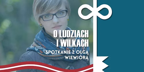 O ludziach i wilkach. Spotkanie z Olg\u0105 Wiewi\u00f3r\u0105