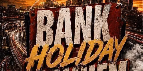 BANK HOLIDAY MAYHEM