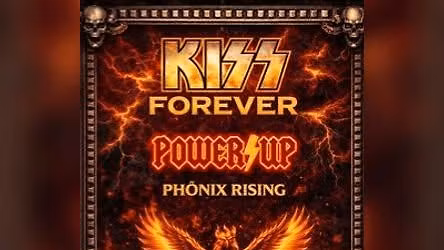 Kiss Forever + Power Up (ACDC) + Ph\u00f6nix Rising