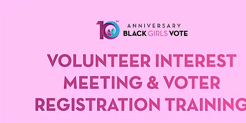 Black Girls Vote Volunteer Interest Meeting & Voter Registration Training