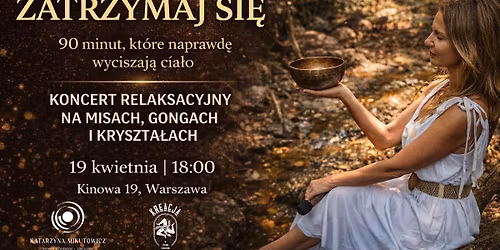 Zatrzymaj si\u0119 - Koncert relaksacyjny na misach, gongach i kryszta\u0142ach