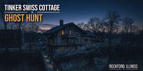 Tinker Swiss Cottage Ghost Hunt, Rockford, Illinois - Saturday August 29, 2026