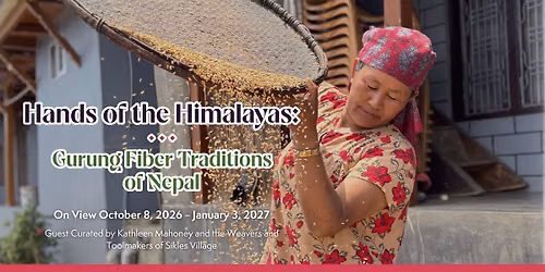 Hands of the Himalayas: Gurung Fiber Traditions of Nepal | Exhibition Opens