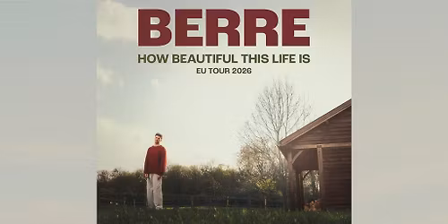 BERRE: HOW BEAUTIFUL THIS LIFE IS EU TOUR 2026
