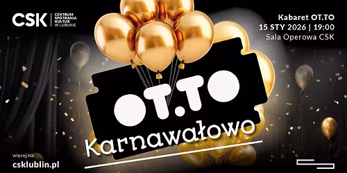 Kabaret OT.TO \u201eKarnawa\u0142owo\u201d | CSK