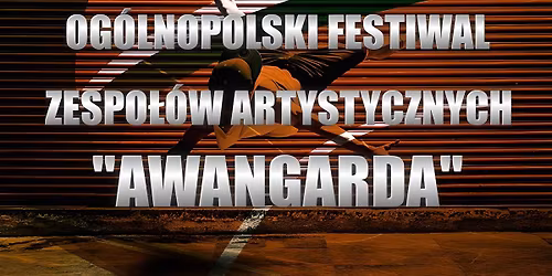 VIII Og\u00f3lnopolski Festiwal Zespo\u0142\u00f3w Artystycznych "Awangarda"
