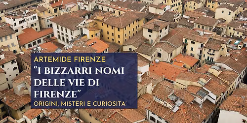 Perch\u00e9 si chiama cos\u00ec? I nomi pi\u00f9 bizzarri delle vie di Firenze.