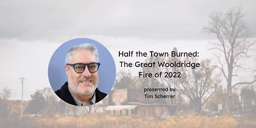 Half the Town Burned: The Great Wooldridge Fire of 2022