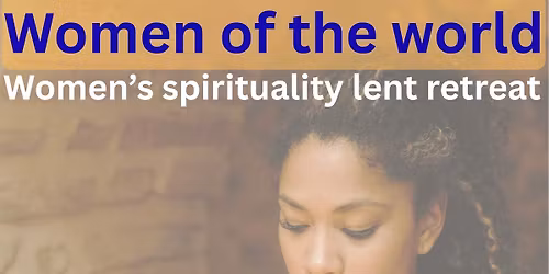 Women of the World - Women's Spirituality Lent Retreat