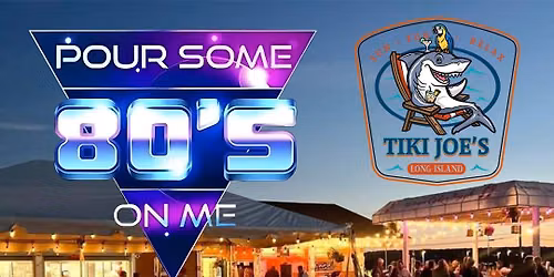 Pour Some 80's On Me at Tiki Joe's Cedar Beach!
