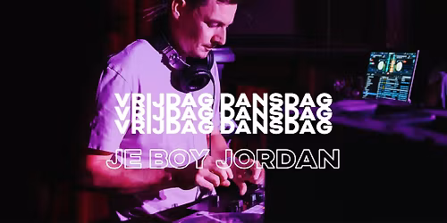 VRIJDAG DANSDAG \u233c JE BOY JORDAN  \u233c PUBLIKA