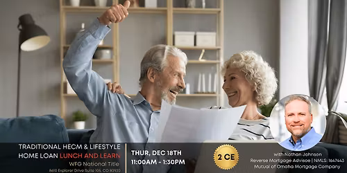 2 CE LUNCH & LEARN - Traditional HECM and Lifestyle Home Loan