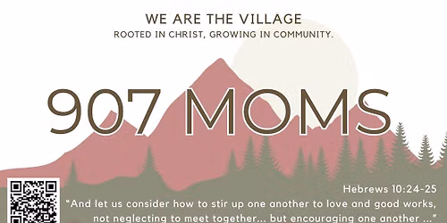 907 Moms - Not Neglecting to Meet Together