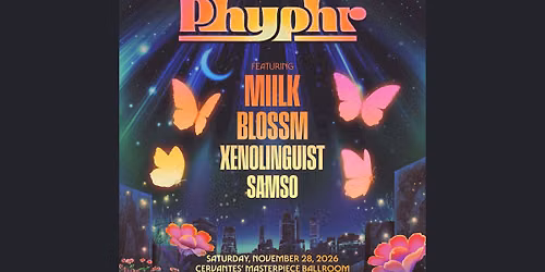 Phyphr w\/ Miilk, Blossm, Xenolinguist, Samso