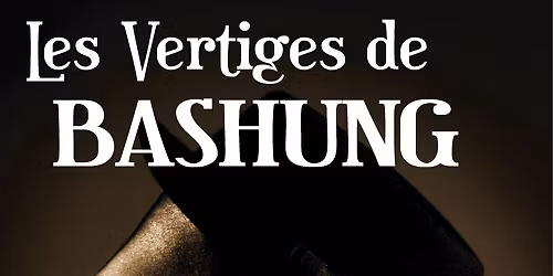 LES VERTIGES DE BASHUNG