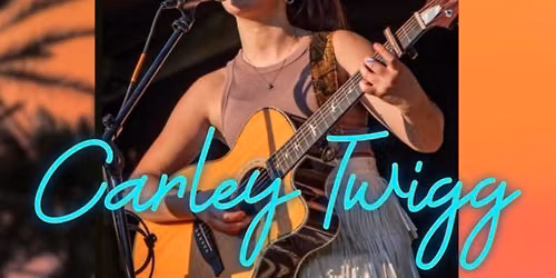 Live Music \u266a Carley Twigg