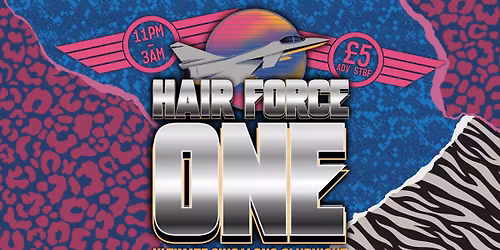 HAIR FORCE ONE - Ultimate Singalong Clubnight