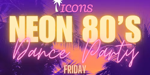 \u2728Icons Neon 80\u2019s Dance Party With The Illumin80s\u2728