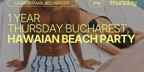 THURSDAY | HAWAIAN BEACH PARTY | BUCHAREST