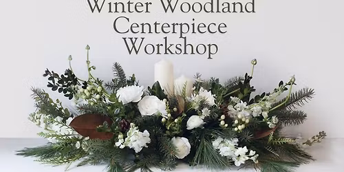 Winter Woodland Centerpiece Floral Workshop
